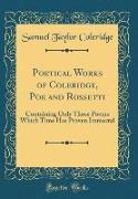 Poetical Works of Coleridge, Poe and Rossetti