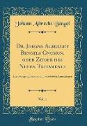 Dr. Johann Albrecht Bengels Gnomon, oder Zeiger des Neuen Testaments, Vol. 1