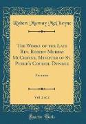 The Works of the Late Rev. Robert Murray McCheyne, Minister of St. Peter's Church, Dundee, Vol. 2 of 2