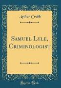 Samuel Lyle, Criminologist (Classic Reprint)