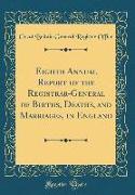 Eighth Annual Report of the Registrar-General of Births, Deaths, and Marriages, in England (Classic Reprint)