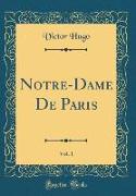 Notre-Dame De Paris, Vol. 1 (Classic Reprint)