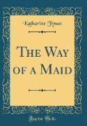 The Way of a Maid (Classic Reprint)