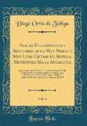 Anales Eclesiásticos y Seculares de la Muy Noble y Muy Leal Ciudad de Sevilla, Metrópoli Ma la Andalucia, Vol. 4