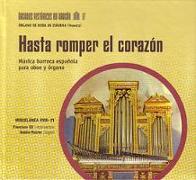 Hasta romper el corazón : música barroca española para oboe barroco y órgano