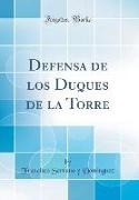 Defensa de los Duques de la Torre (Classic Reprint)
