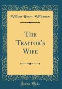 The Traitor's Wife (Classic Reprint)