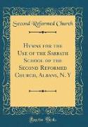 Hymns for the Use of the Sabbath School of the Second Reformed Church, Albany, N. Y (Classic Reprint)