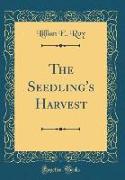 The Seedling's Harvest (Classic Reprint)