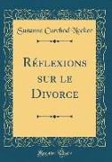 Réflexions sur le Divorce (Classic Reprint)