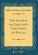 The Sources of Chaucer's Parlement of Foules (Classic Reprint)