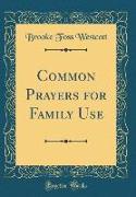 Common Prayers for Family Use (Classic Reprint)
