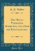 Die Neuen Perikopen Hamburgs, und Zwar die Epistolischen (Classic Reprint)