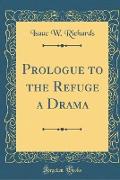 Prologue to the Refuge a Drama (Classic Reprint)