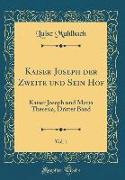 Kaiser Joseph der Zweite und Sein Hof, Vol. 1