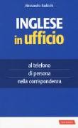 Inglese in ufficio. Al telefono, di persona e nella corrispondenza