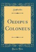 Oedipus Coloneus (Classic Reprint)