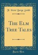 The Elm Tree Tales (Classic Reprint)