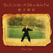 Ba Zi Jie XI = a Talk on Rake Fist