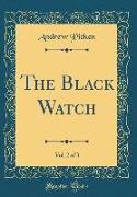 The Black Watch, Vol. 2 of 3 (Classic Reprint)