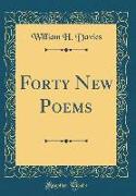 Forty New Poems (Classic Reprint)