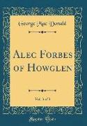 Alec Forbes of Howglen, Vol. 3 of 3 (Classic Reprint)