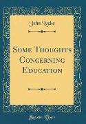 Some Thoughts Concerning Education (Classic Reprint)