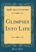 Glimpses Into Life (Classic Reprint)