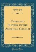Caste and Slavery in the American Church (Classic Reprint)