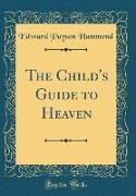 The Child's Guide to Heaven (Classic Reprint)