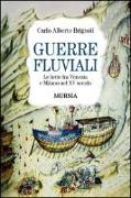 Guerre fluviali. Le lotte fra Venezia e Milano nel XV secolo