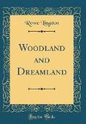 Woodland and Dreamland (Classic Reprint)