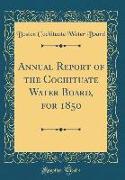 Annual Report of the Cochituate Water Board, for 1850 (Classic Reprint)