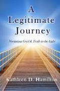 A Legitimate Journey: Navigating Grief & Trials in the Light