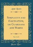 Simplicity and Fascination, or Guardians and Wards, Vol. 3 of 3 (Classic Reprint)