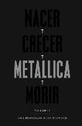 Nacer - Crecer - Metallica - Morir