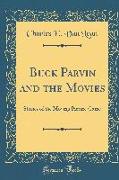 Buck Parvin and the Movies: Stories of the Moving Picture Game (Classic Reprint)