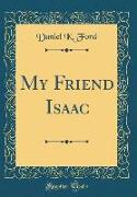 My Friend Isaac (Classic Reprint)