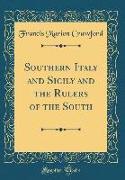 Southern Italy and Sicily and the Rulers of the South (Classic Reprint)