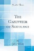 The Gazetteer of Scotland (Classic Reprint)