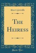 The Heiress (Classic Reprint)