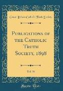Publications of the Catholic Truth Society, 1898, Vol. 38 (Classic Reprint)