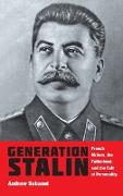 Generation Stalin: French Writers, the Fatherland, and the Cult of Personality