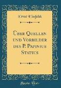 Über Quellen und Vorbilder des P. Papinius Statius (Classic Reprint)