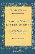 Christian Science War Time Activities: A Report to the Board of Directors of the Mother Church by the Christian Science War Relief Committee (Classic