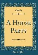 A House Party (Classic Reprint)