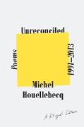 Unreconciled: Poems 1991-2013, A Bilingual Edition