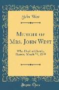 Memoir of Mrs. John West: Who Died at Chettle, Dorset, March 23, 1839 (Classic Reprint)