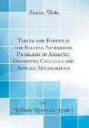 Tables and Formulas for Solving Numerical Problems in Analytic Geometry, Calculus and Applied Mathematics (Classic Reprint)