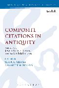 Composite Citations in Antiquity: Volume One: Jewish, Graeco-Roman, and Early Christian Uses